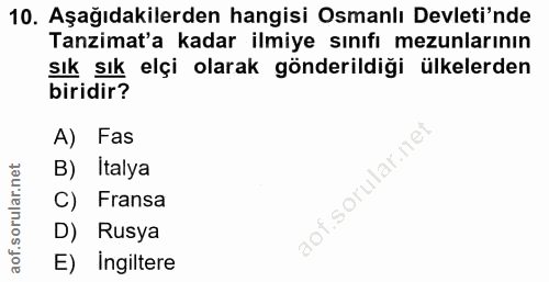 10. soru: Aşağıdakilerden hangisi Osmanlı Devleti'nde Tanzimat'a kadar ilmiye sınıfı mezunlarının sık sık elçi olarak gönderild…