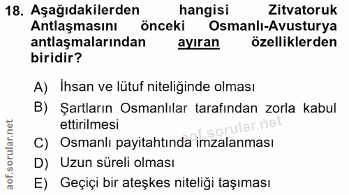 18. soru: Aşağıdakilerden hangisi Zitvatoruk Antlaşmasını önceki Osmanlı-Avusturya antlaşmalarından ayıran özelliklerden biridi…