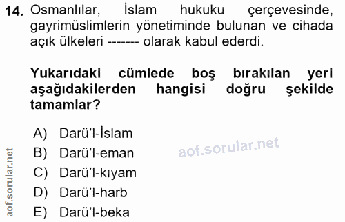 14. soru: Osmanlilar, islam hukuku çerçevesinde, gayrimüslimlerin yönetiminde bulunan ve cihada açık ülkeleri ------ olarak kab…
