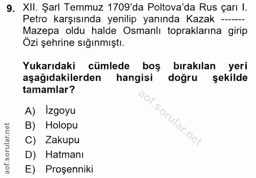 9. soru: XII. Şarl Temmuz 1709'da Poltova'da Rus çarı l. Petro karşısında yenilip yanında Kazak -- Mazepa oldu halde Osmanlı t…