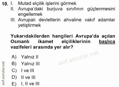 10. soru: I. Mutad elçilik işlerini görmek II. Avrupa'daki burjuva sınıfının güçlenmesini engellemek III. Avrupalı devletlerin…
