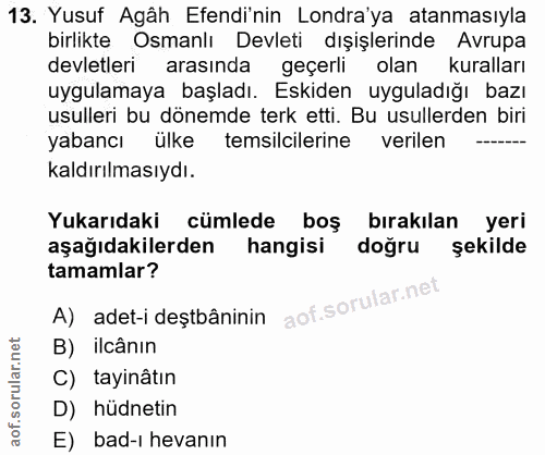 13. soru: Yusuf Agâh Efendinin Londra'ya atanmasıyla birlikte Osmanlı Devleti dışişlerinde Avrupa devletleri arasında geçerli o…