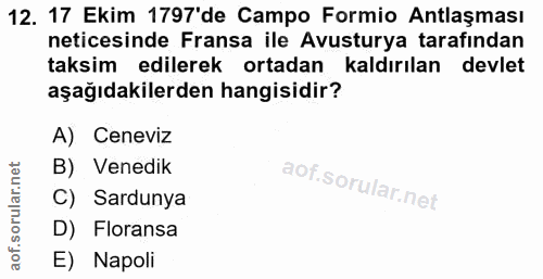 12. soru: 17 Ekim 1797'de Campo Formio Antlaşması neticesinde Fransa ile Avusturya tarafından taksim edilerek ortadan kaldırıla…