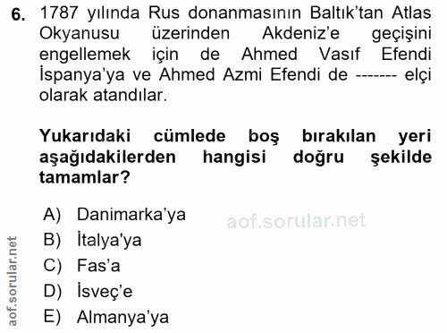 6. soru: 1787 yılında Rus donanmasının Baltık'tan Atlas Okyanusu üzerinden Akdeniz'e geçişini engellemek için de Ahmed Vasıf E…