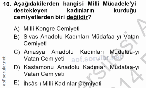10. soru: Aşağıdakilerden hangisi Milli Mücadele'yi destekleyen kadınların kurduğu cemiyetlerden biri değildir? A) Milli Kongre…