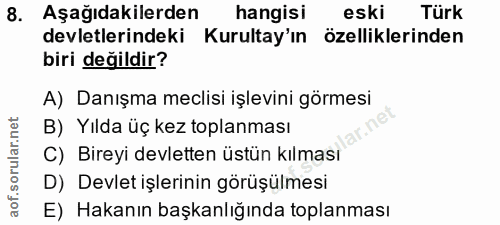 8. soru: Aşağıdakilerden hangisi eski Türk devletlerindeki Kurultay'ın özelliklerinden biri değildir? A) Danışma meclisi işlev…