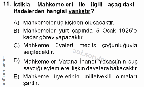 11. soru: İstiklal Mahkemeleri ile ilgili aşağıdaki ifadelerden hangisi yanlıştır? A) Mahkemeler üç kişiden oluşacaktır. B) Mah…