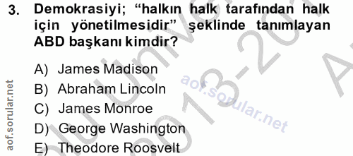 3. soru: Demokrasiyi; "halkın halk farafindan halk için yönetilmesidir" şeklinde tanımlayan ABD başkanı kimdir? A) James Madis…