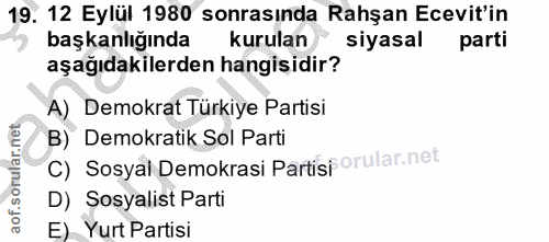 19. soru: 12 Eylül 1980 sonrasında Rahşan Ecevit'in başkanlığında kurulan siyasal parti aşağıdakilerden hangisidir? A) Demokrat…