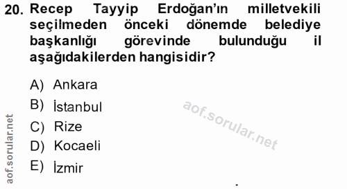 20. soru: Recep Tayyip Erdoğan'ın milletvekili seçilmeden önceki dönemde belediye başkanlığı görevinde bulunduğu aşağıdakilerde…