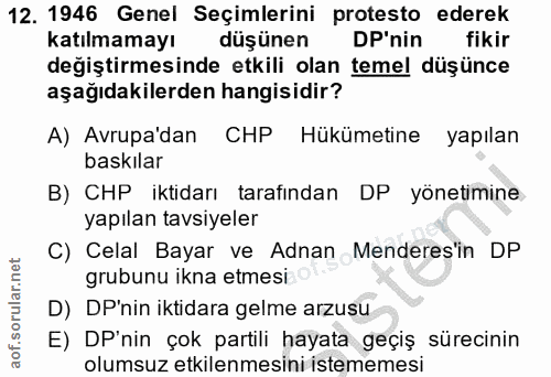 12. soru: 1946 Genel Seçimlerini protesto ederek katılmamayı düşünen DP'nin fikir değiştirmesinde etkili olan temel düşünce aşa…