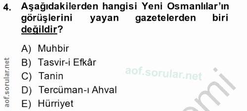 4. soru: Aşağıdakilerden hangisi Yeni Osmanlılar'ın görüşlerini yayan gazetelerden biri değildir? A) Muhbir B) Tasvir-i Efkâr…