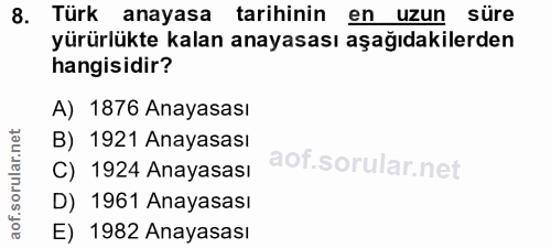 8. soru: Türk anayasa tarihinin en uzun süre yürürlükte kalan anayasası aşağıdakilerden hangisidir? A) 1876 Anayasası B) 1921…
