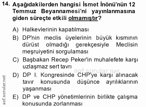 14. soru: Aşağıdakilerden hangisi İsmet İnönü'nün 12 Temmuz Beyannamesi'ni yayınlanmasına giden süreçte etkili olmamıştır? A) H…