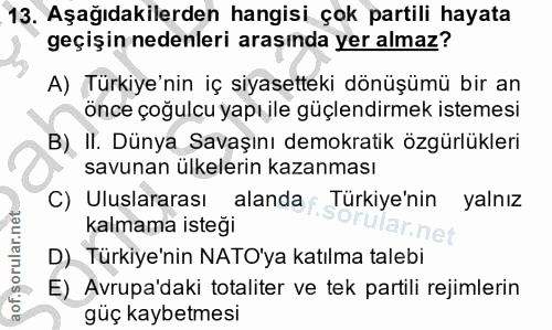 13. soru: Aşağıdakilerden hangisi çok partili hayata geçişin nedenleri arasında yer almaz? A) Türkiye'nin iç siyasetteki dönüşü…