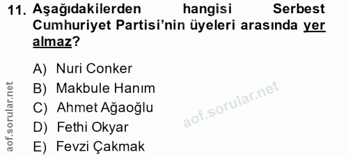 11. soru: Aşağıdakilerden hangisi Serbest Cumhuriyet Partisi'nin üyeleri arasında yer almaz? A) Nuri Conker B) Makbule Hanım C)…