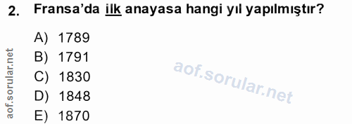 2. soru: Fransa'da ilk anayasa hangi yıl yapılmıştır? A) 1789 ar.net B) 1791 ar C) 1830 oru D) 1848 aof. E) 1870