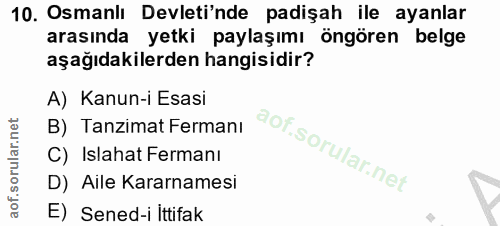 10. soru: Osmanlı Devleti'nde padişah ile ayanlar arasında yetki paylaşımı öngören belge aşağıdakilerden hangisidir? A) Kanun-i…