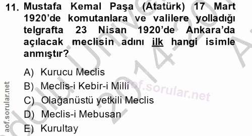 11. soru: Mustafa Kemal Paşa (Atatürk) 17 Mart 1920'de komutanlara ve valilere yolladığı telgrafta 23 Nisan 1920'de Ankara'da a…