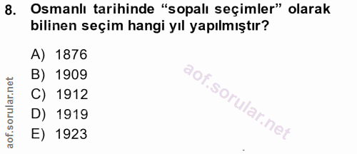 8. soru: Osmanlı tarihinde "sopalı seçimler" olarak bilinen seçim hangi yıl yapılmıştır? A) 1876 B) 1909 C) 1912 D) 1919 E) 1923