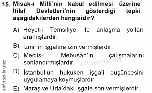 15. soru: Misak-ı Milli'nin kabul edilmesi üzerine Itilaf Devletleri'nin gösterdiği tepki aşağıdakilerden hangisidir? A) Heyet-…