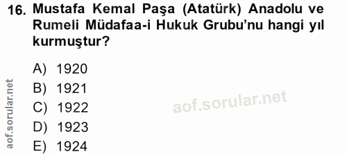16. soru: Mustafa Kemal Paşa (Atatürk) Anadolu ve Rumeli Müdafaa-i Hukuk Grubu'nu hangi yıl kurmuştur? A) 1920 B) 1921 C) 1922…