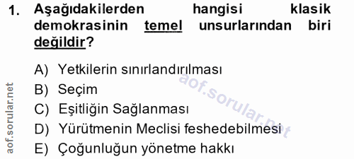 1. soru: Aşağıdakilerden hangisi klasik demokrasinin teme! unsurlarından biri değildir? A) Yetkilerin sınırlandırılması B) Seç…