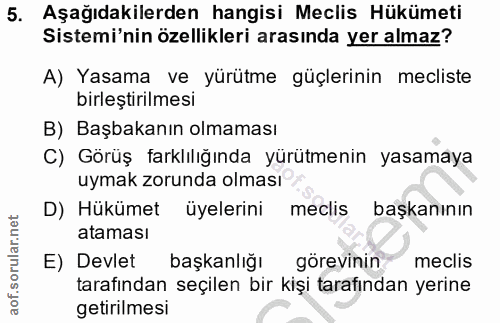 5. soru: Aşağıdakilerden hangisi Meclis Hükümeti Sistemi'nin özellikleri arasında yer almaz? A) Yasama ve yürütme güçlerinin m…