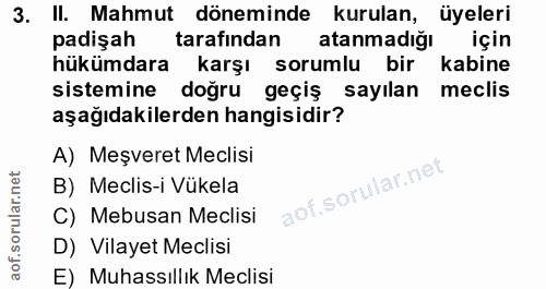 3. soru: II. Mahmut döneminde kurulan, üyeleri padişah tarafından atanmadığı için hükümdara karşı sorumlu bir kabine sistemine…