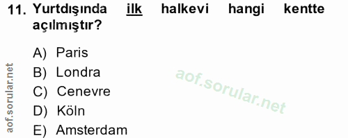 11. soru: Yurtdışında ilk halkevi hangi kentte açılmıştır? A) Paris B) Londra C) Cenevre D) Köln E) Amsterdam