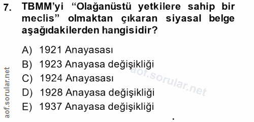 7. soru: TBMM'yi "Olağanüstü yetkilere sahip bir meclis" olmaktan çıkaran siyasal belge aşağıdakilerden hangisidir? A) 1921 An…