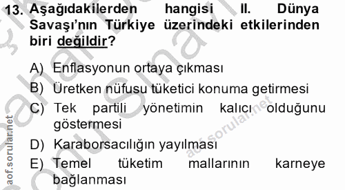 13. soru: Aşağıdakilerden hangisi Il. Dünya Savaşı'nın Türkiye üzerindeki etkilerinden biri değildir? A) Enflasyonun ortaya çık…