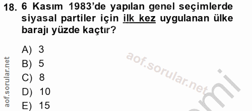 18. soru: 6 Kasım 1983'de yapılan genel seçimlerde siyasal partiler için ilk kez uygulanan ülke baraji yüzde kaçtır? A) 3 B) 5…