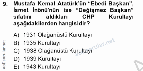9. soru: Mustafa Kemal Atatürk'ün "Ebedi Başkan" İsmet inönünün ise "Değişmez Başkan" sıfatını aldıkları CHP Kurultayı aşağıda…