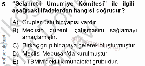 5. soru: "Selamet-i Umumiye Komitesi" ile ilgili aşağıdaki ifadelerden hangisi doğrudur? A) Gruplarüstü bir yapısı vardır. B)…