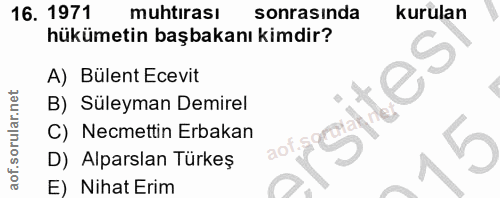 16. soru: 1971 muhtırası sonrasinda kurulan hükümetin başbakanı kimdir? A) Bülent Ecevit sites B) Süleyman Demirel C) Necmettin…