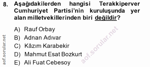 8. soru: Aşağıdakilerden hangisi Terakkiperver Cumhuriyet Partisi'nin kuruluşunda yer alan milletvekillerinden biri değildir?…