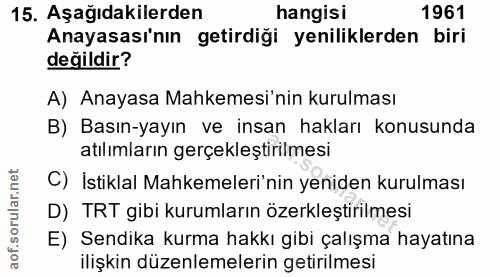 15. soru: Aşağıdakilerden hangisı 1961 Anayasası'nın getirdiği yeniliklerden biri değildir? A) Anayasa Mahkemesi'nin kurulması…