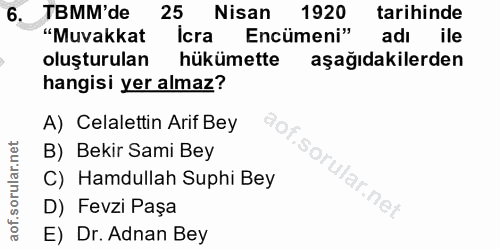 6. soru: TBMM'de 25 Nisan 1920 tarihinde "Muvakkat Icra Encümeni" adı ile oluşturulan hükümette aşağıdakilerden hangisi yer al…