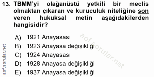 13. soru: TBMM'yi olağanüstü yetkili bir meclis olmaktan çıkaran ve kuruculuk niteliğine son veren hukuksal metin aşağıdakilerd…