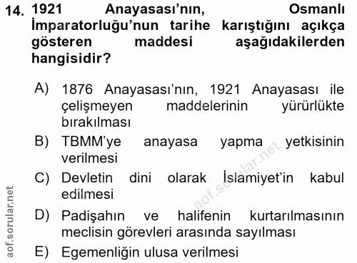 14. soru: 1921 Anayasası'nın, Osmanlı İmparatorluğu'nun tarihe karıştığını açıkça gösteren maddesi aşağıdakilerden hangisidir?…