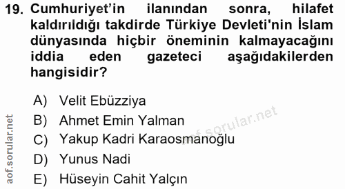 19. soru: Cumhuriyet'in ilanından sonra, hilafet kaldırıldığı takdirde Türkiye Devleti'nin İslam dünyasında hiçbir öneminin kal…