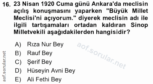 16. soru: 23 Nisan 1920 Cuma günü Ankara'da meclisin açılış konuşmasını yaparken "Büyük Millet Meclisi'ni açıyorum." diyerek me…