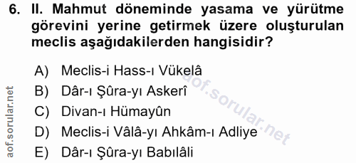 6. soru: II. Mahmut döneminde yasama ve yürütme görevini yerine getirmek üzere oluşturulan meclis aşağıdakilerden hangisidir?…