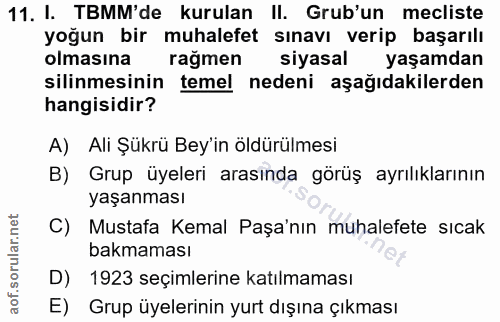 11. soru: I. TBMM'de kurulan II. Grub'un mecliste yoğun bir muhalefet sınavı verip başarılı olmasına rağmen siyasal yaşamdan si…