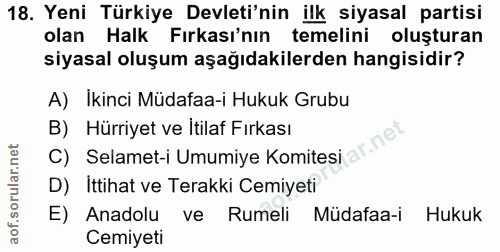 18. soru: Yeni Türkiye Devleti'nin ilk siyasal partisi olan Halk Fırkası'nın temelini oluşturan siyasal oluşum aşağıdakilerden…