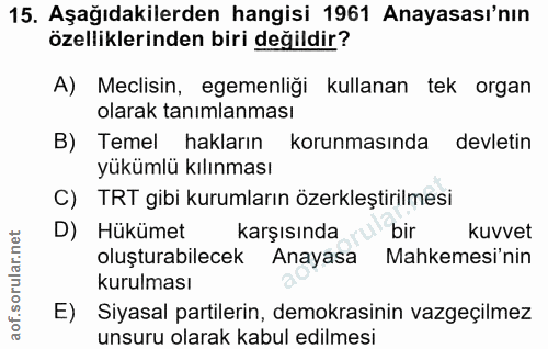 15. soru: Aşağıdakilerden hangisi 1961 Anayasası'nın özelliklerinden biri değildir? A) Meclisin, egemenliği kullanan tek organ…