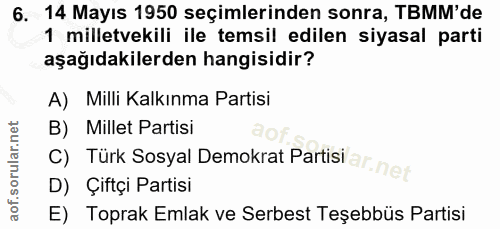 6. soru: 14 Mayıs 1950 seçimlerinden sonra, TBMM'de 1 milletvekili ile temsil edilen siyasal parti aşağıdakilerden hangisidir?…