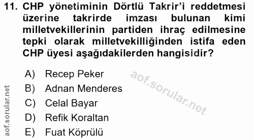 11. soru: CHP yönetiminin Dörtlü Takrir'i reddetmesi üzerine takrirde imzası bulunan kimi milletvekillerinin partiden ihraç edi…