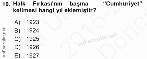 10. soru: Halk Fırkası'nın başına "Cumhuriyet" kelimesi hangi yıl eklemiştir? A) 1923 B) 1924 C) 1925 D) 1926 E) 1927